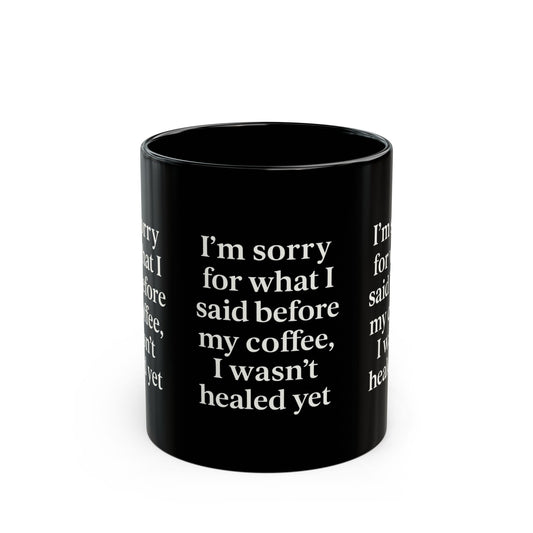 Im Sorry- Healing Humor Coffee Mug, Funny Coffee Cup, Gift for Coffee Lovers, Office Mug, Black Mug with Quote