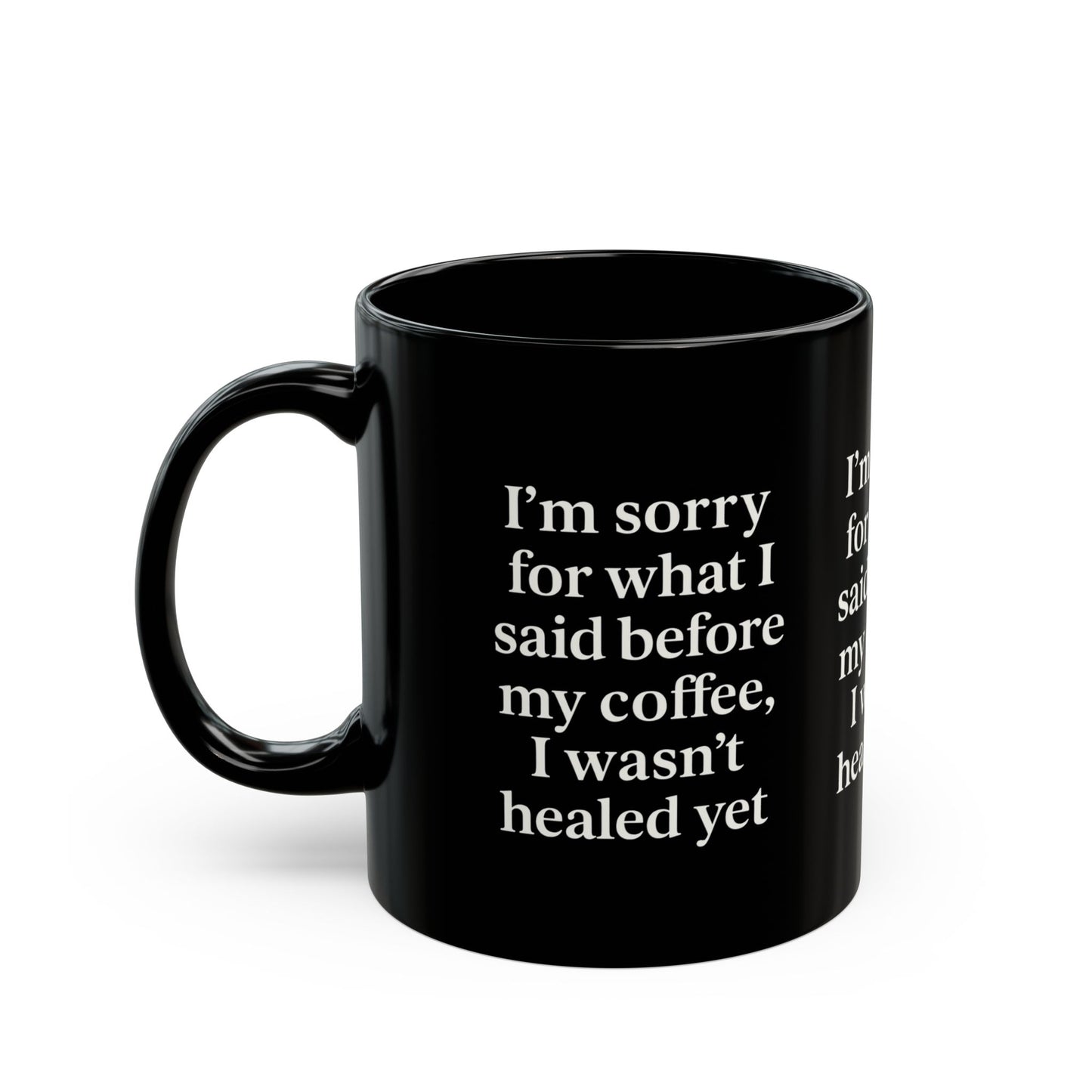 Im Sorry- Healing Humor Coffee Mug, Funny Coffee Cup, Gift for Coffee Lovers, Office Mug, Black Mug with Quote