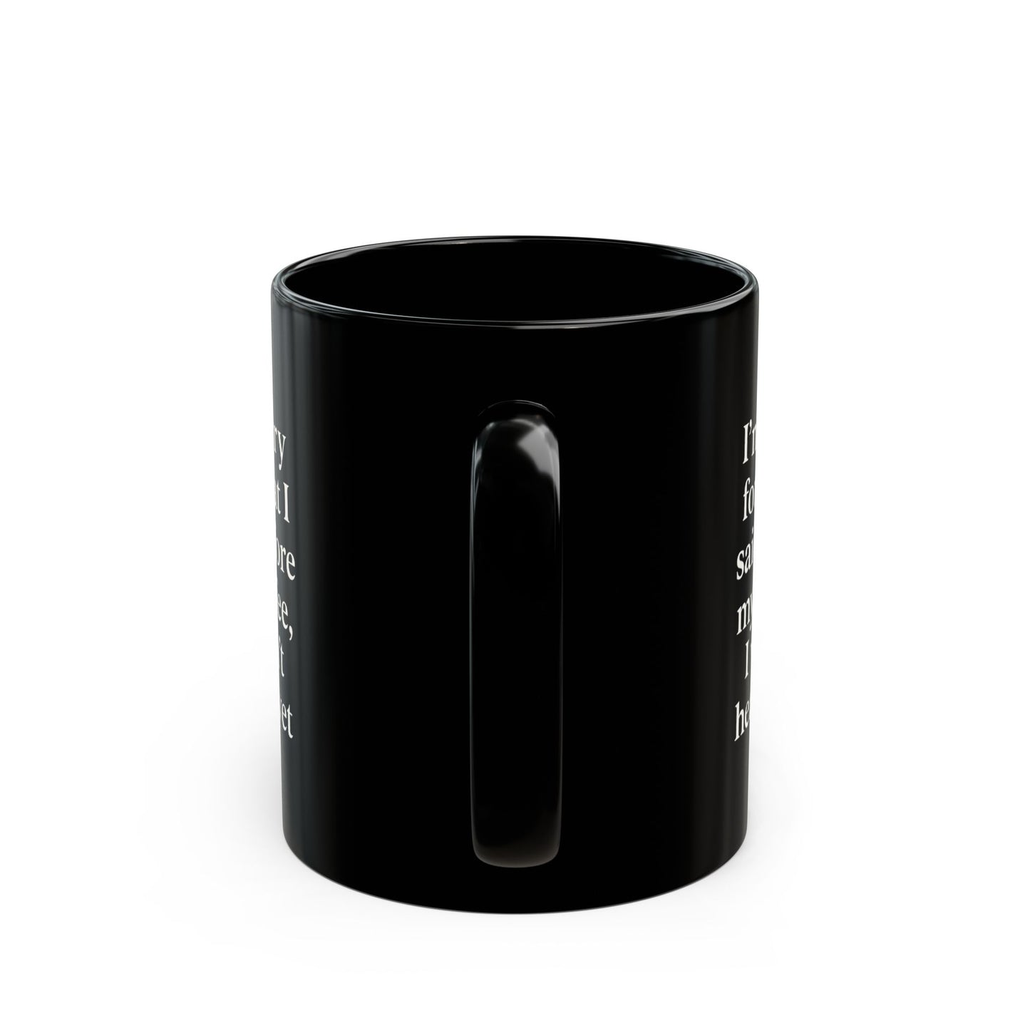 Im Sorry- Healing Humor Coffee Mug, Funny Coffee Cup, Gift for Coffee Lovers, Office Mug, Black Mug with Quote